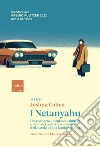 I Netanyahu: Dove si narra un episodio minore e in fin dei conti trascurabile della storia di una famiglia illustre. E-book. Formato EPUB ebook di Joshua Cohen