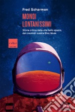 Mondi lontanissimi: Storia critica della vita nello spazio, dai cosmisti russi a Elon Musk. E-book. Formato EPUB ebook