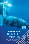 Natura veloce, natura lenta: Il tempo della vita, da una frazione di secondo a miliardi di anni. E-book. Formato EPUB ebook