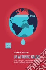 Un autunno caldo: Crisi ecologica, emergenza climatica e altre catastrofi innaturali. E-book. Formato EPUB ebook