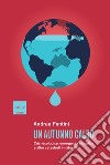 Un autunno caldo: Crisi ecologica, emergenza climatica e altre catastrofi innaturali. E-book. Formato EPUB ebook