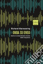 Onda su onda: Dentro lo straordinario mondo delle frequenze. E-book. Formato EPUB ebook