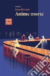 Anime morte. E-book. Formato EPUB ebook di Andrea Berardini