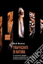 Trafficanti di natura: Il commercio illegale di specie selvatiche che minaccia la biodiversità (e tutti noi). E-book. Formato EPUB ebook