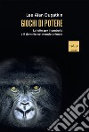 Giochi di potere: Le lotte per il controllo e il dominio nel mondo animale. E-book. Formato EPUB ebook di Lee Alan Dugatkin