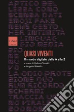 Quasi viventi: Il mondo digitale dalla A alla Z. E-book. Formato EPUB ebook