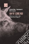 Un po' come noi: Storia naturale del maiale (e perché lo mangiamo). E-book. Formato EPUB ebook