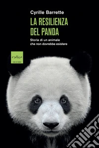 La resilienza del panda: Storia di un animale che non dovrebbe esistere. E-book. Formato EPUB ebook