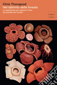 Nel labirinto della foresta: La spedizione per salvare il fiore più grande del mondo. E-book. Formato EPUB ebook
