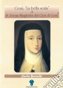 Gesù, «La bella scala» di santa Teresa Margherita del Cuor di Gesù. E-book. Formato PDF ebook di Carlo Berardi