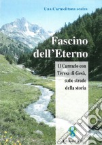 Fascino dell'Eterno: Il Carmelo con Teresa di Gesù, sulle strade della storia. E-book. Formato PDF ebook