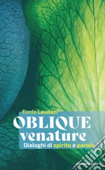 Oblique venature: Dialoghi di spirito e parola. E-book. Formato EPUB ebook di Ennio Laudazi