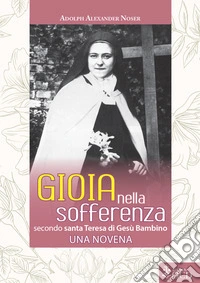 Gioia nella sofferenza secondo santa Teresa di Gesù Bambino: Una novena. E-book. Formato EPUB ebook