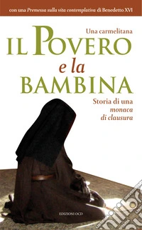 Il Povero e la bambina: Storia di una monaca di clausura. E-book. Formato EPUB ebook