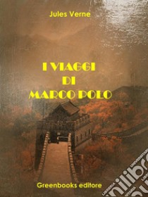 I viaggi di Marco Polo. E-book. Formato EPUB ebook di Jules Verne