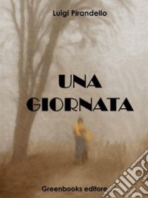 Una giornata. E-book. Formato EPUB ebook di Luigi Pirandello