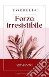 Forza irresistibile. E-book. Formato EPUB ebook di Cordelia