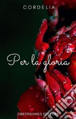 Per la gloria. E-book. Formato EPUB ebook