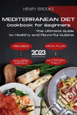 Mediterranean Diet Cookbook for BeginnersThe Ultimate Guide to Healthy and Flavorful Cuisine. E-book. Formato EPUB ebook