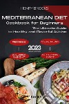 Mediterranean Diet Cookbook for BeginnersThe Ultimate Guide to Healthy and Flavorful Cuisine. E-book. Formato EPUB ebook