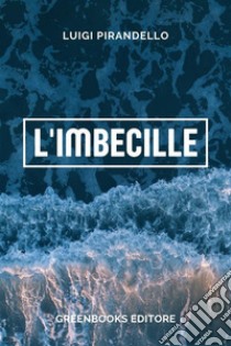 L'imbecille. E-book. Formato EPUB ebook di Luigi Pirandello