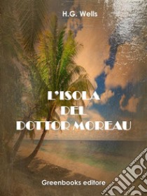 L’isola del Dottor Moreau. E-book. Formato EPUB ebook di H.G Wells