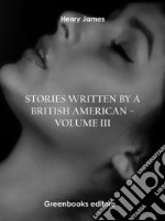 Stories written by a British American – Volume III. E-book. Formato EPUB ebook