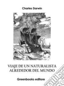 Viaje de un naturalista alrededor del mundo. E-book. Formato EPUB ebook di Charles Darwin