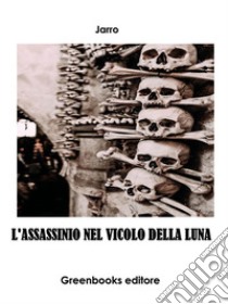 L'assassinio nel vicolo della luna. E-book. Formato EPUB ebook di Jarro