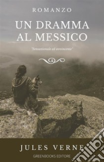 Un dramma al Messico. E-book. Formato EPUB ebook di Jules Verne