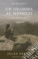 Un dramma al Messico. E-book. Formato EPUB ebook