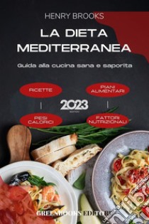 La dieta mediterraneaGuida alla cucina sana e saporita. E-book. Formato EPUB ebook di Henry Brooks