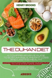 The Dukan dietA Comprehensive Guide to Sustainable Weight Loss and Lasting Health. E-book. Formato EPUB ebook di Henry Brooks