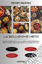 La soluzione KetoGuida completa alla dieta chetogenica per una salute e una perdita di peso ottimali. E-book. Formato EPUB ebook