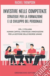 Investire nelle competenzeStrategie per la formazione e lo sviluppo del personale. E-book. Formato EPUB ebook