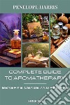 Complete guide to aromatherapyBenefits, Usage and Recipes. E-book. Formato EPUB ebook