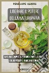 Liberare il potere della naturopatiaLa guida completa per migliorare la salute e il benessere in modo naturale. E-book. Formato EPUB ebook