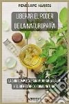 Liberar el poder de la naturopatíaLa guía completa para mejorar la salud y el bienestar de forma natural. E-book. Formato EPUB ebook di penelope harris