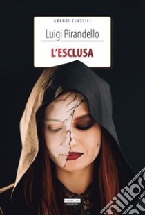 L'esclusaEdiz. integrale. Con Segnalibro. E-book. Formato EPUB ebook di Luigi Pirandello