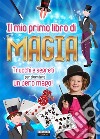 Il mio primo libro di magiaTrucchi e segreti per diventare un vero mago!. E-book. Formato EPUB ebook