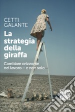 La strategia della giraffa: Cambiare orizzonte nel lavoro - e non solo. E-book. Formato EPUB