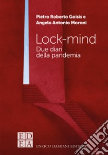 Lock-mind: Due diari della pandemia. E-book. Formato EPUB ebook di Pietro Roberto Goisis