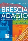 Brescia adagio: capitale industriale, capitale della cultura. E-book. Formato EPUB ebook