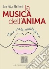 La MUSICA dell'ANIMA: Voce, canto, meditazione. E-book. Formato EPUB ebook di Domitilla Melloni