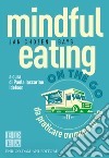 mindful eating on the go: da praticare ovunque tu sia. E-book. Formato EPUB ebook