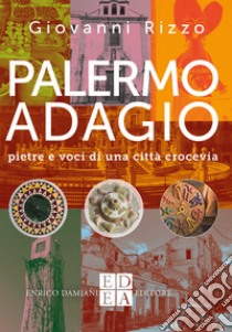 Palermo adagio: Pietre e voci di una città crocevia. E-book. Formato EPUB ebook di Giovanni RIzzo