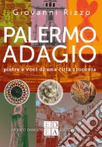 Palermo adagio: Pietre e voci di una città crocevia. E-book. Formato EPUB ebook