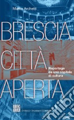 Brescia città aperta: Reportage da una capitale di cultura. E-book. Formato EPUB ebook