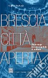 Brescia città aperta: Reportage da una capitale di cultura. E-book. Formato EPUB ebook