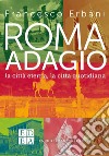 Roma adagio: la citta` eterna, la citta` quotidiana. E-book. Formato EPUB ebook di Francesco Erbani